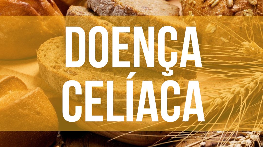 O que você precisa saber sobre Doença Celíaca